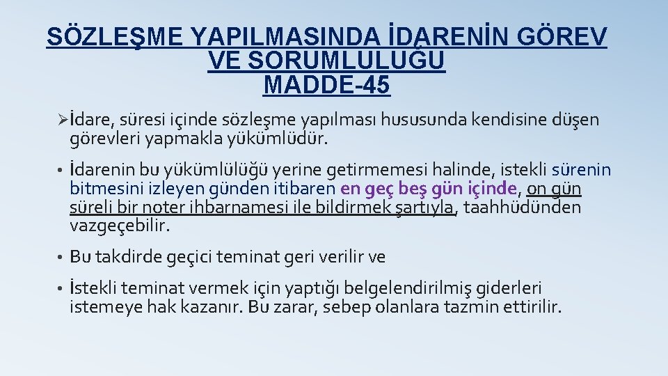 SÖZLEŞME YAPILMASINDA İDARENİN GÖREV VE SORUMLULUĞU MADDE-45 Øİdare, süresi içinde sözleşme yapılması hususunda kendisine