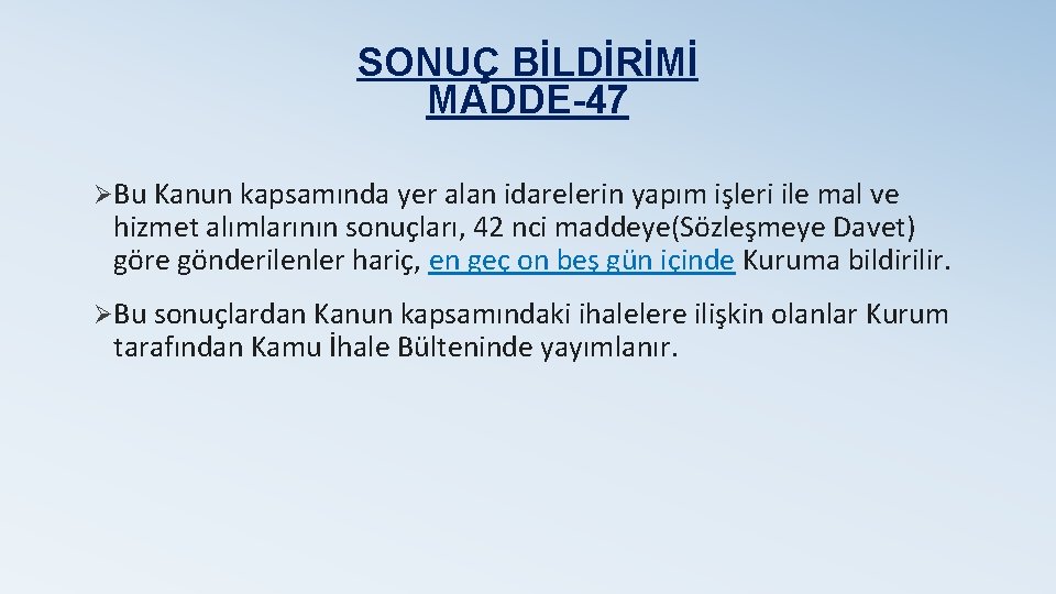 SONUÇ BİLDİRİMİ MADDE-47 ØBu Kanun kapsamında yer alan idarelerin yapım işleri ile mal ve