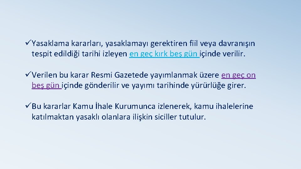 üYasaklama kararları, yasaklamayı gerektiren fiil veya davranışın tespit edildiği tarihi izleyen en geç kırk