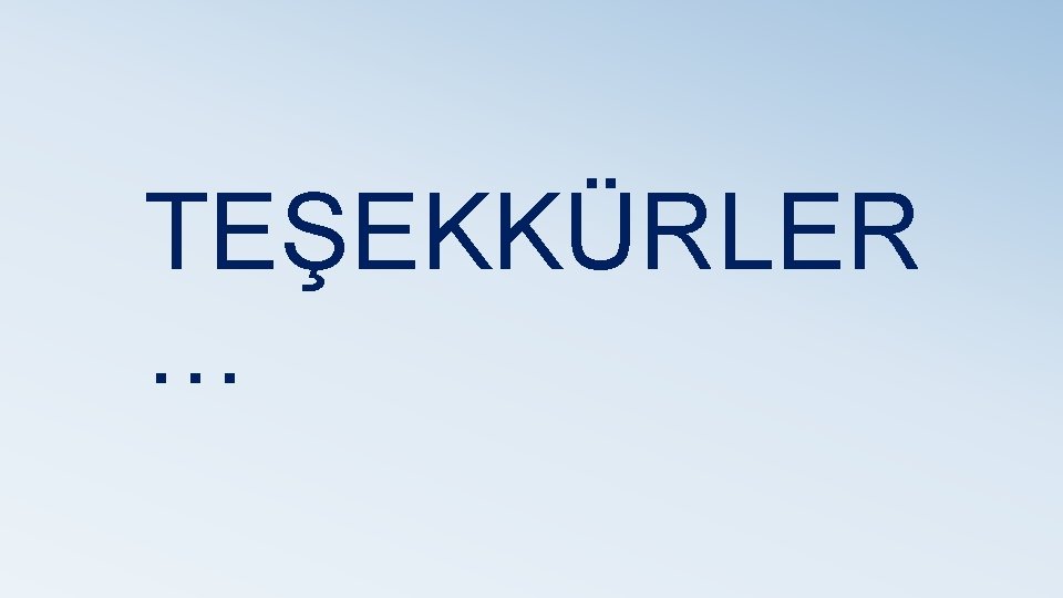 TEŞEKKÜRLER … 