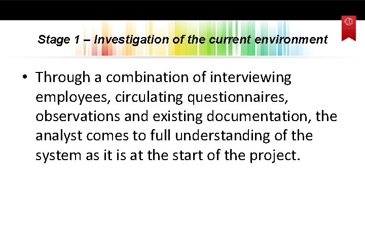 Stage 1 – Investigation of the current environment • Through a combination of interviewing