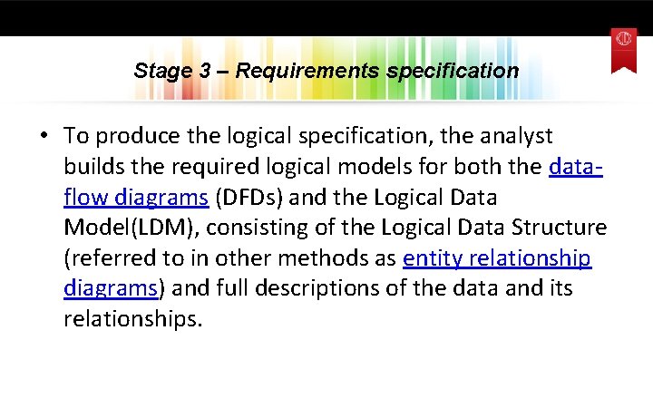 Stage 3 – Requirements specification • To produce the logical specification, the analyst builds