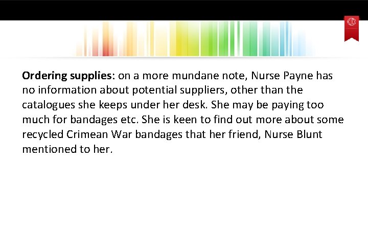 Ordering supplies: on a more mundane note, Nurse Payne has no information about potential