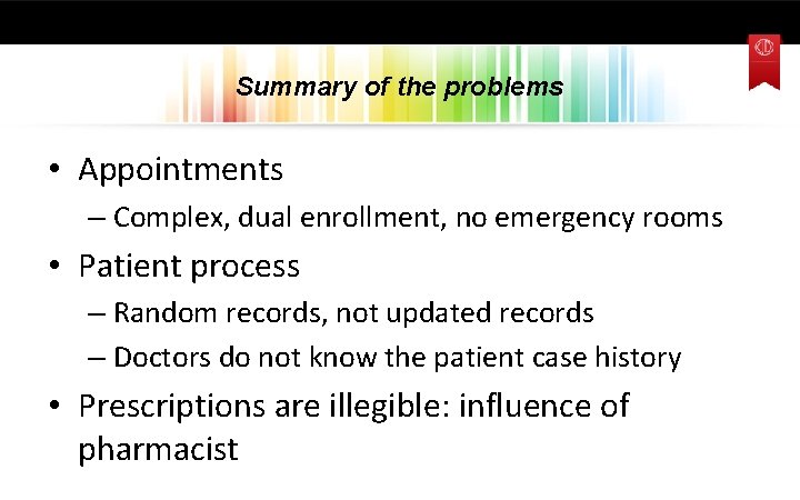 Summary of the problems • Appointments – Complex, dual enrollment, no emergency rooms •