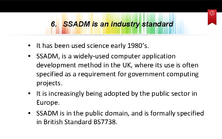  • • • 1980’lerin başında kullanılmaya başlanmıştır. SSADM, genellikle devlet bilgisayar projeleri için