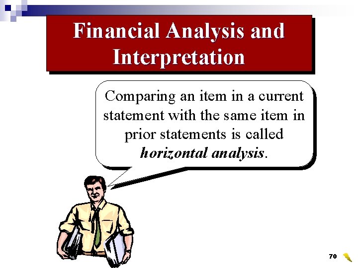 Financial Analysis and Interpretation Comparing an item in a current statement with the same