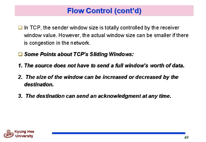 Flow Control (cont’d) q In TCP, the sender window size is totally controlled by