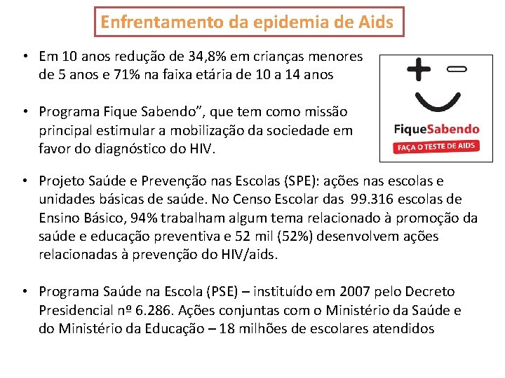 Enfrentamento da epidemia de Aids • Em 10 anos redução de 34, 8% em