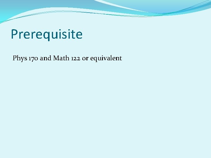 Prerequisite Phys 170 and Math 122 or equivalent 