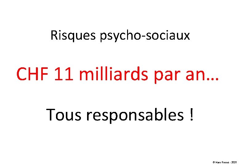 Risques psycho-sociaux CHF 11 milliards par an… Tous responsables ! © Marc Rosset -