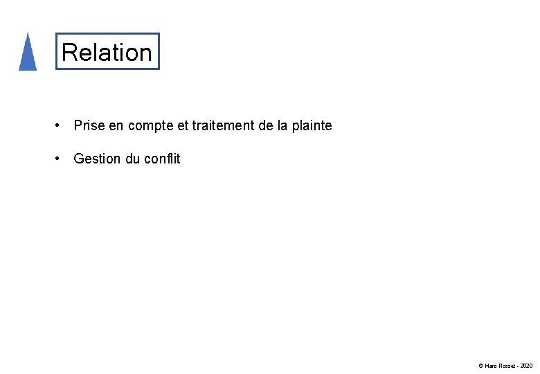 Relation • Prise en compte et traitement de la plainte • Gestion du conflit