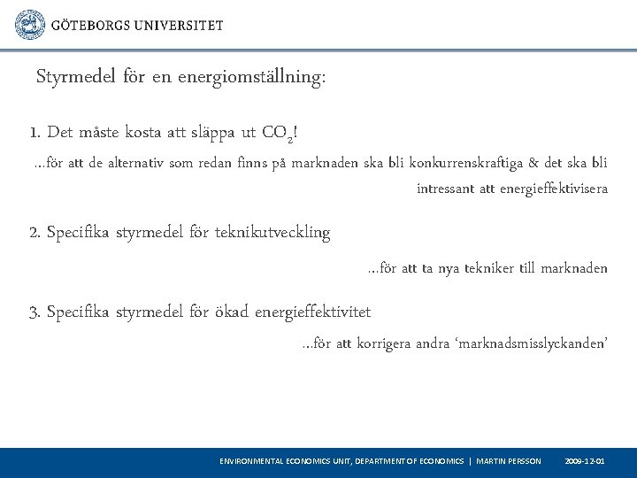 Styrmedel för en energiomställning: 1. Det måste kosta att släppa ut CO 2! …för