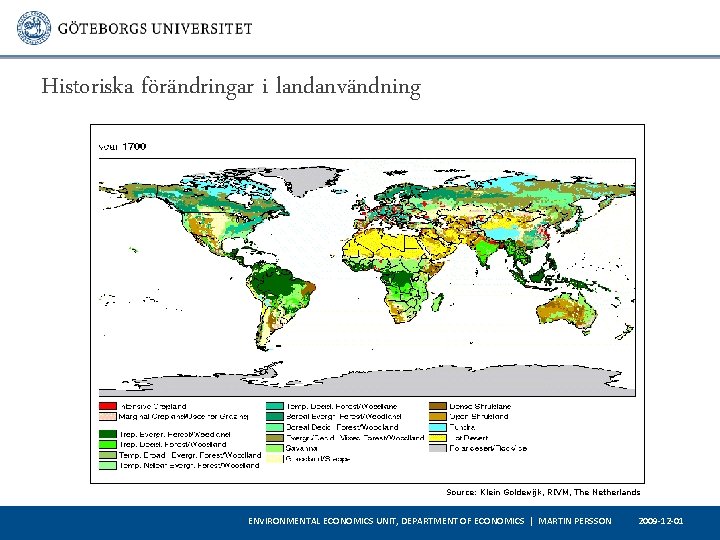 Historiska förändringar i landanvändning Source: Klein Goldewijk, RIVM, The Netherlands ENVIRONMENTAL ECONOMICS UNIT, DEPARTMENT