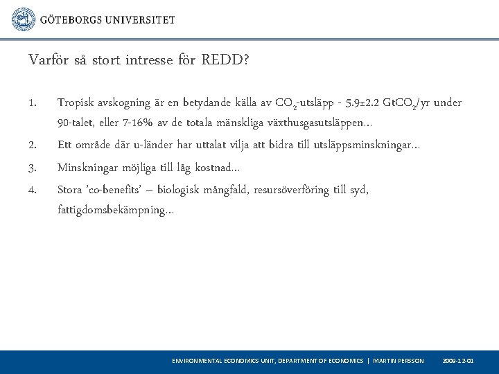 Varför så stort intresse för REDD? 1. 2. 3. 4. Tropisk avskogning är en