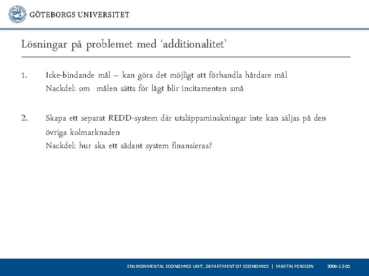 Lösningar på problemet med ‘additionalitet’ 1. Icke-bindande mål – kan göra det möjligt att