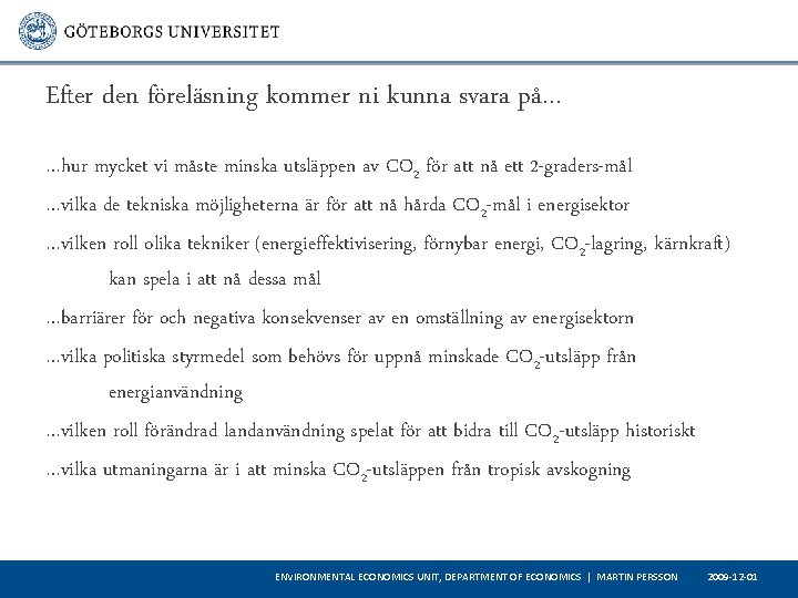 Efter den föreläsning kommer ni kunna svara på… …hur mycket vi måste minska utsläppen