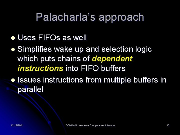 Palacharla’s approach Uses FIFOs as well l Simplifies wake up and selection logic which