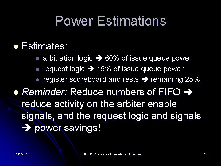 Power Estimations l Estimates: l l arbitration logic 60% of issue queue power request