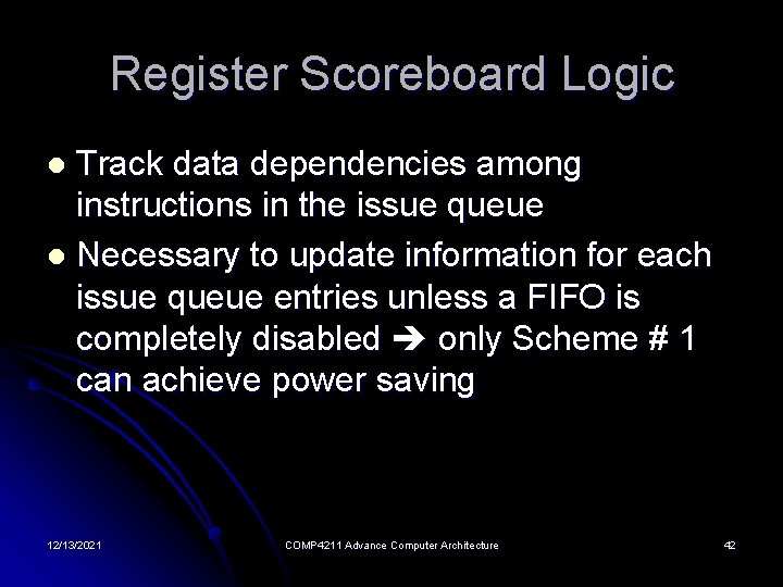 Register Scoreboard Logic Track data dependencies among instructions in the issue queue l Necessary