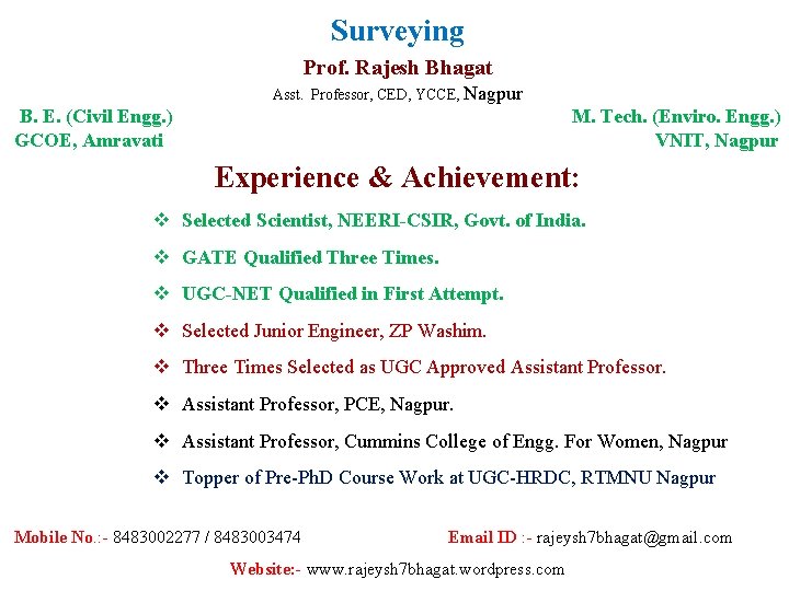 Surveying Prof. Rajesh Bhagat Asst. Professor, CED, YCCE, Nagpur B. E. (Civil Engg. )