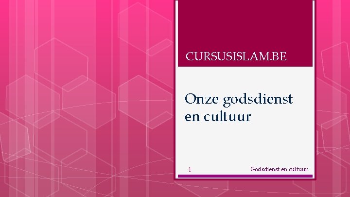 CURSUSISLAM. BE Onze godsdienst en cultuur 1 Godsdienst en cultuur 