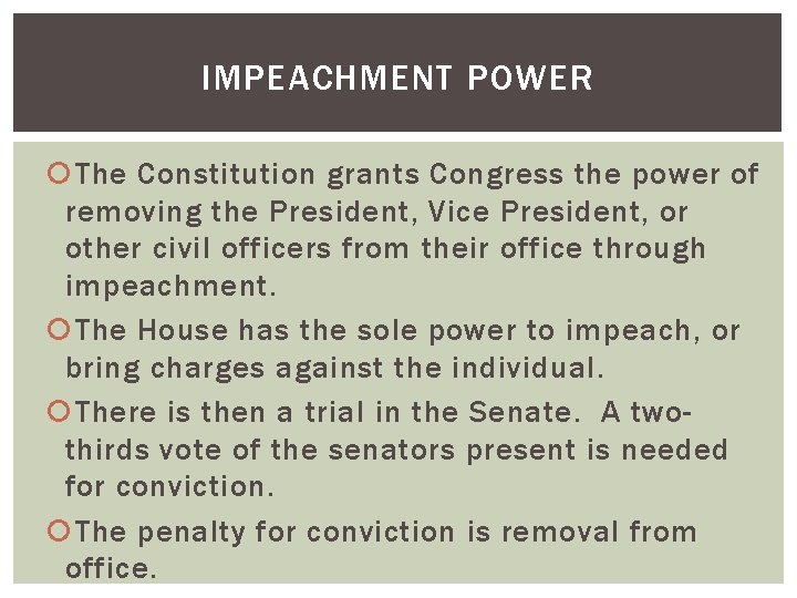 IMPEACHMENT POWER The Constitution grants Congress the power of removing the President, Vice President,