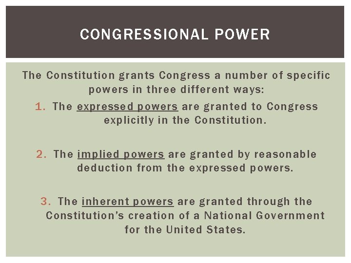 CONGRESSIONAL POWER The Constitution grants Congress a number of specific powers in three different