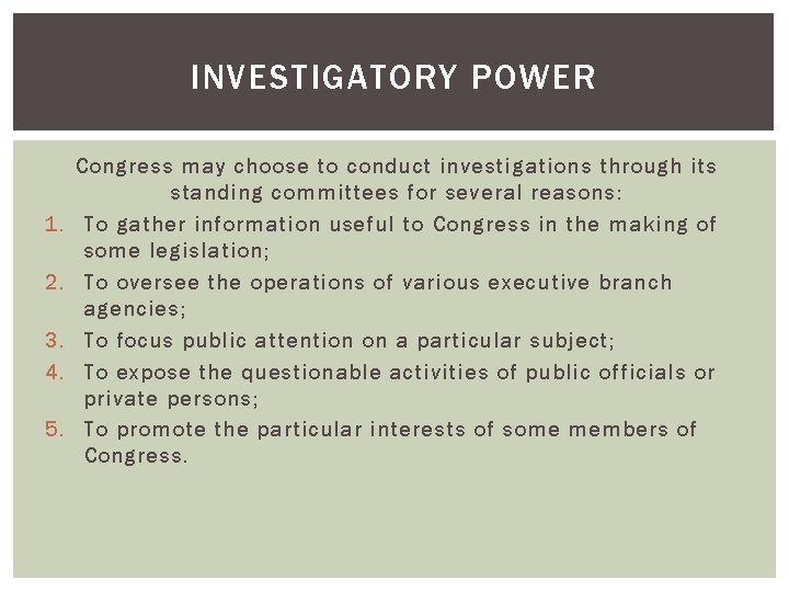 INVESTIGATORY POWER 1. 2. 3. 4. 5. Congress may choose to conduct investigations through