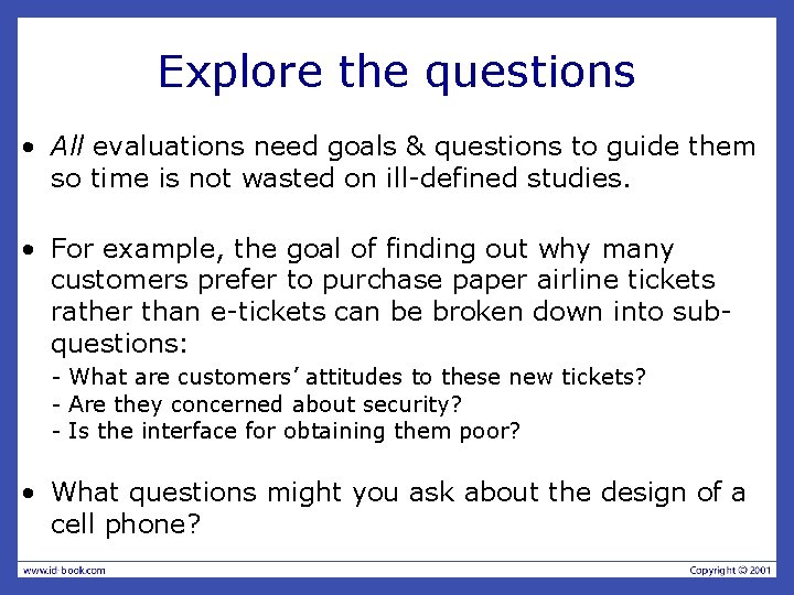 Explore the questions • All evaluations need goals & questions to guide them so