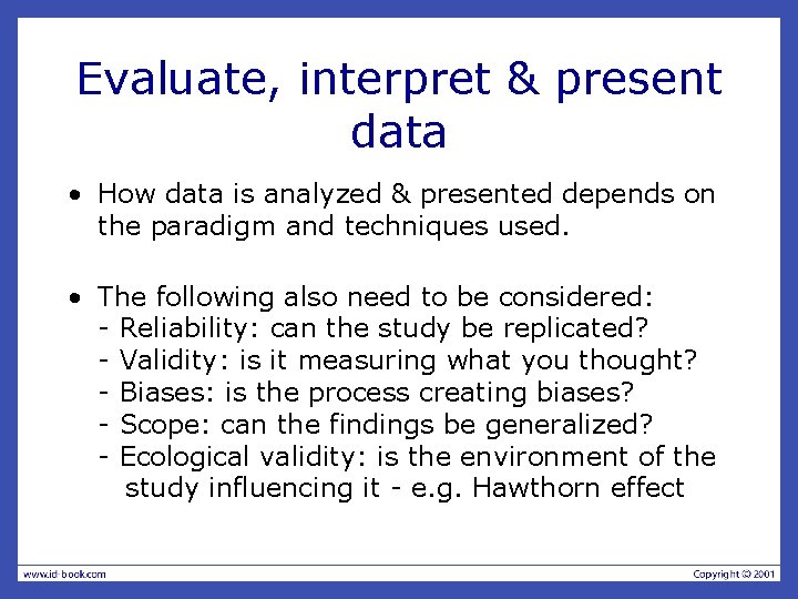 Evaluate, interpret & present data • How data is analyzed & presented depends on