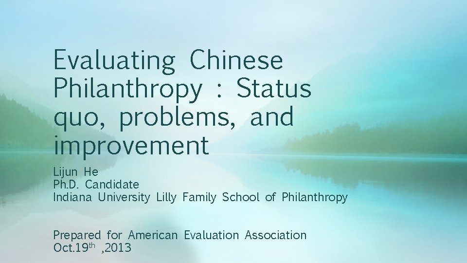 Evaluating Chinese Philanthropy : Status quo, problems, and improvement Lijun He Ph. D. Candidate
