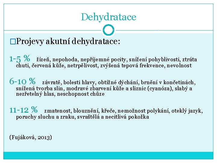 Dehydratace �Projevy akutní dehydratace: 1 -5 % žízeň, nepohoda, nepříjemné pocity, snížení pohyblivosti, ztráta