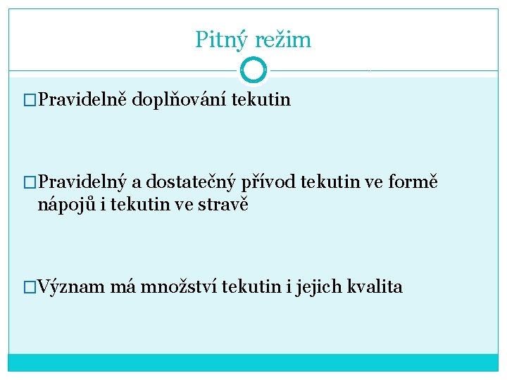 Pitný režim �Pravidelně doplňování tekutin �Pravidelný a dostatečný přívod tekutin ve formě nápojů i