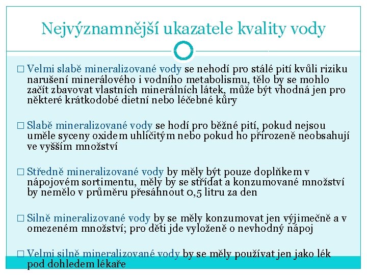 Nejvýznamnější ukazatele kvality vody � Velmi slabě mineralizované vody se nehodí pro stálé pití