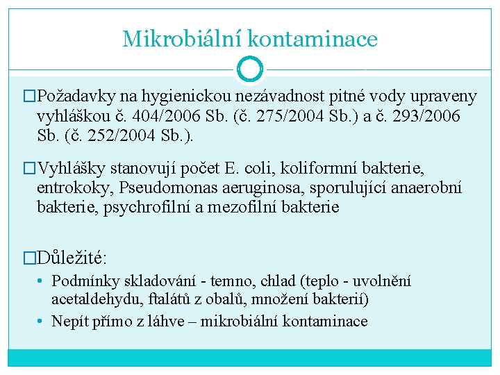 Mikrobiální kontaminace �Požadavky na hygienickou nezávadnost pitné vody upraveny vyhláškou č. 404/2006 Sb. (č.