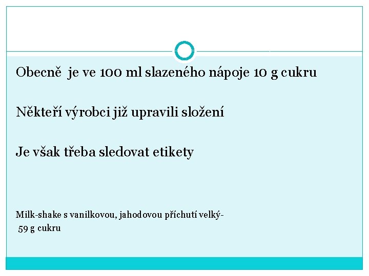 Obecně je ve 100 ml slazeného nápoje 10 g cukru Někteří výrobci již upravili