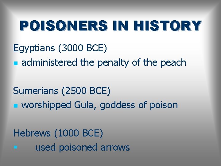 POISONERS IN HISTORY Egyptians (3000 BCE) n administered the penalty of the peach Sumerians