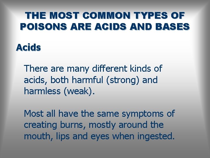 THE MOST COMMON TYPES OF POISONS ARE ACIDS AND BASES Acids There are many