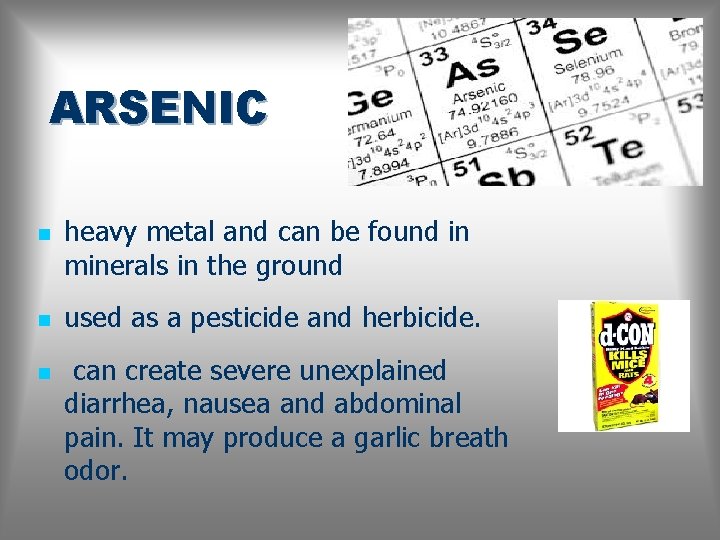 ARSENIC n n n heavy metal and can be found in minerals in the