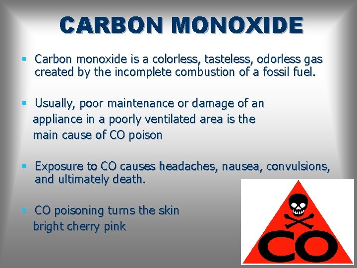 CARBON MONOXIDE § Carbon monoxide is a colorless, tasteless, odorless gas created by the