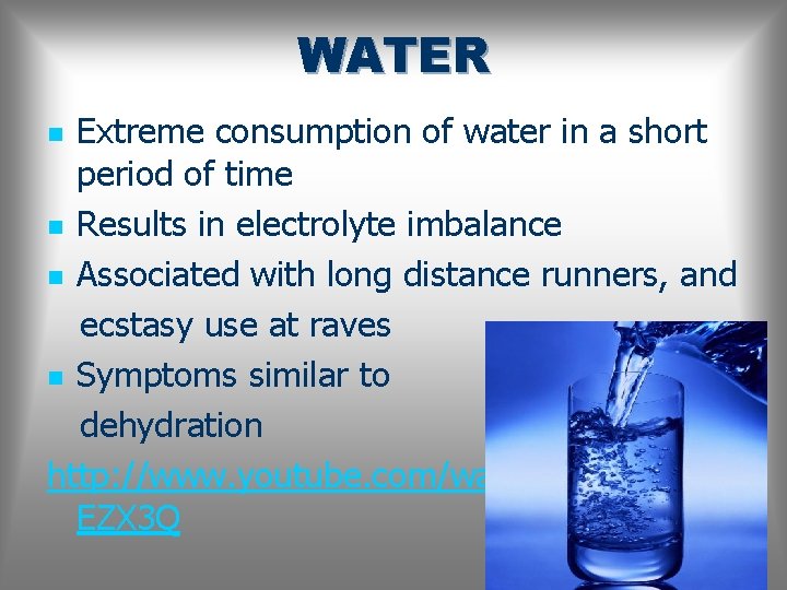 WATER Extreme consumption of water in a short period of time n Results in