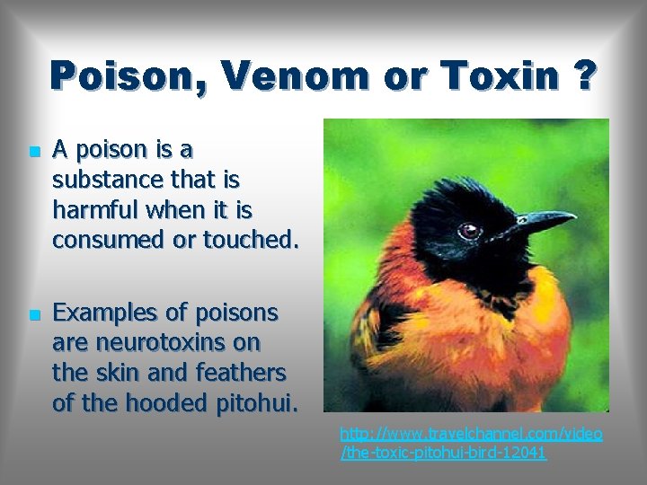 Poison, Venom or Toxin ? n n A poison is a substance that is