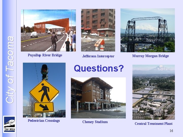 City of Tacoma Puyallup River Bridge Jefferson Interceptor Murray Morgan Bridge Questions? Pedestrian Crossings
