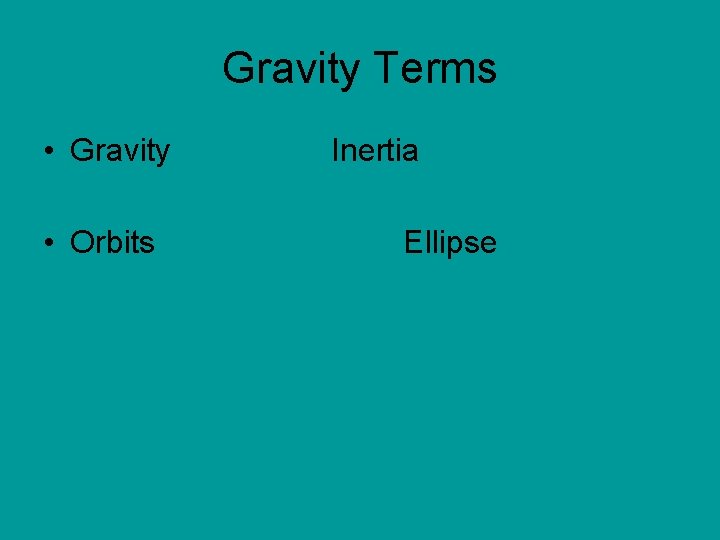 Gravity Terms • Gravity • Orbits Inertia Ellipse 