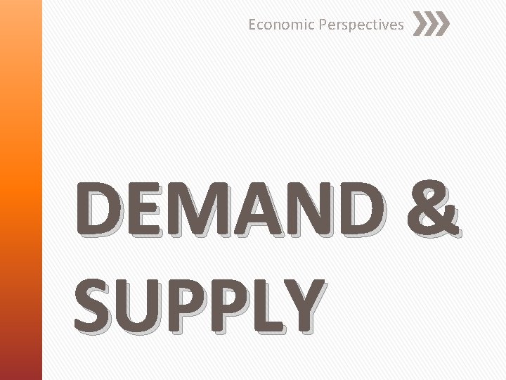 Economic Perspectives DEMAND & SUPPLY 