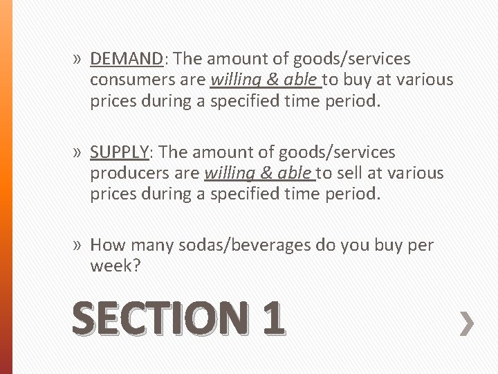 » DEMAND: The amount of goods/services consumers are willing & able to buy at