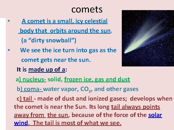 comets A comet is a small, icy celestial body that orbits around the sun.