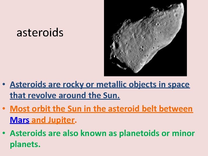 asteroids • Asteroids are rocky or metallic objects in space that revolve around the
