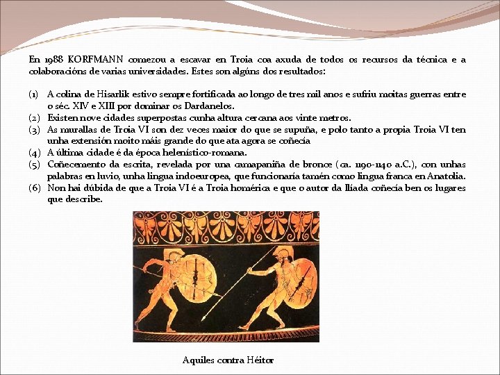 En 1988 KORFMANN comezou a escavar en Troia coa axuda de todos os recursos