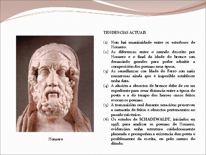TENDENCIAS ACTUAIS Homero (1) Non hai unanimidade entre os estudosos de Homero. (2) As